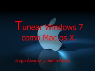T unear Windows 7 como Mac os X. Jorge Álvarez, y Judith Sadia. 
