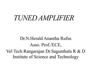 TUNEDAMPLIFIER
Dr.N.Herald Anantha Rufus
Asso. Prof./ECE,
Vel Tech Rangarajan Dr.Sagunthala R & D
Institute of Science and Technology
 