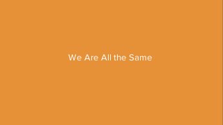 We Are All the Same
 