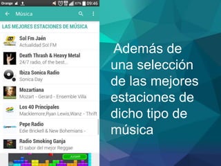 Además de
una selección
de las mejores
estaciones de
dicho tipo de
música
 