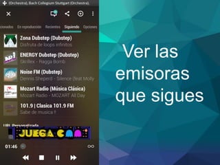 Ver las
emisoras
que sigues
 