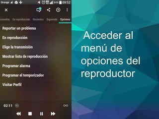 Acceder al
menú de
opciones del
reproductor
 