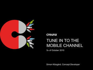 Tune In To The Mobile Channel 5th of October 2010 Simon Kibsgård, Concept Developer 