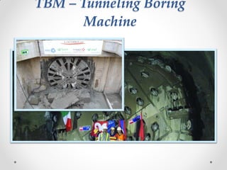 TBM – Tunneling Boring
Machine
 