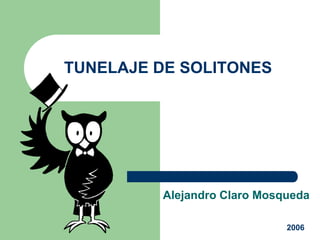 TUNELAJE DE SOLITONES

Alejandro Claro Mosqueda
2006

 