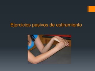 Ejercicios pasivos de estiramiento
 