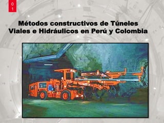 0
1
Métodos constructivos de Túneles
Viales e Hidráulicos en Perú y Colombia
 