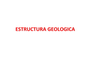 ESTRUCTURA GEOLOGICA 