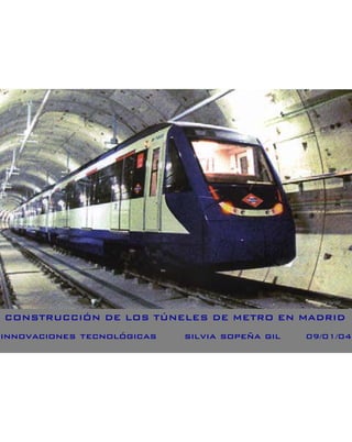 CONSTRUCCIÓN DE LOS TÚNELES DE METRO EN MADRID
innovaciones tecnológicas   silvia sopeña gil   09/01/04
 