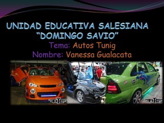 Tema: Autos Tunig
Nombre: Vanessa Gualacata
 