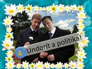 4, Undorít a politika!  4  