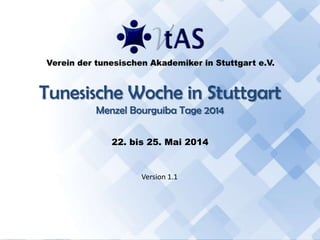 Vollversammlung- Tunesische Woche 2014 - 1
Tunesische Woche in Stuttgart
Menzel Bourguiba Tage 2014
22. bis 25. Mai 2014
Version 1.1
 