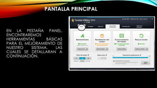 EN LA PESTAÑA PANEL,
ENCONTRAREMOS
HERRAMIENTAS BÁSICAS
PARA EL MEJORAMIENTO DE
NUESTRO SISTEMA. LAS
CUALES SE DETALLARAN A
CONTINUACIÓN.
PANTALLA PRINCIPAL
 