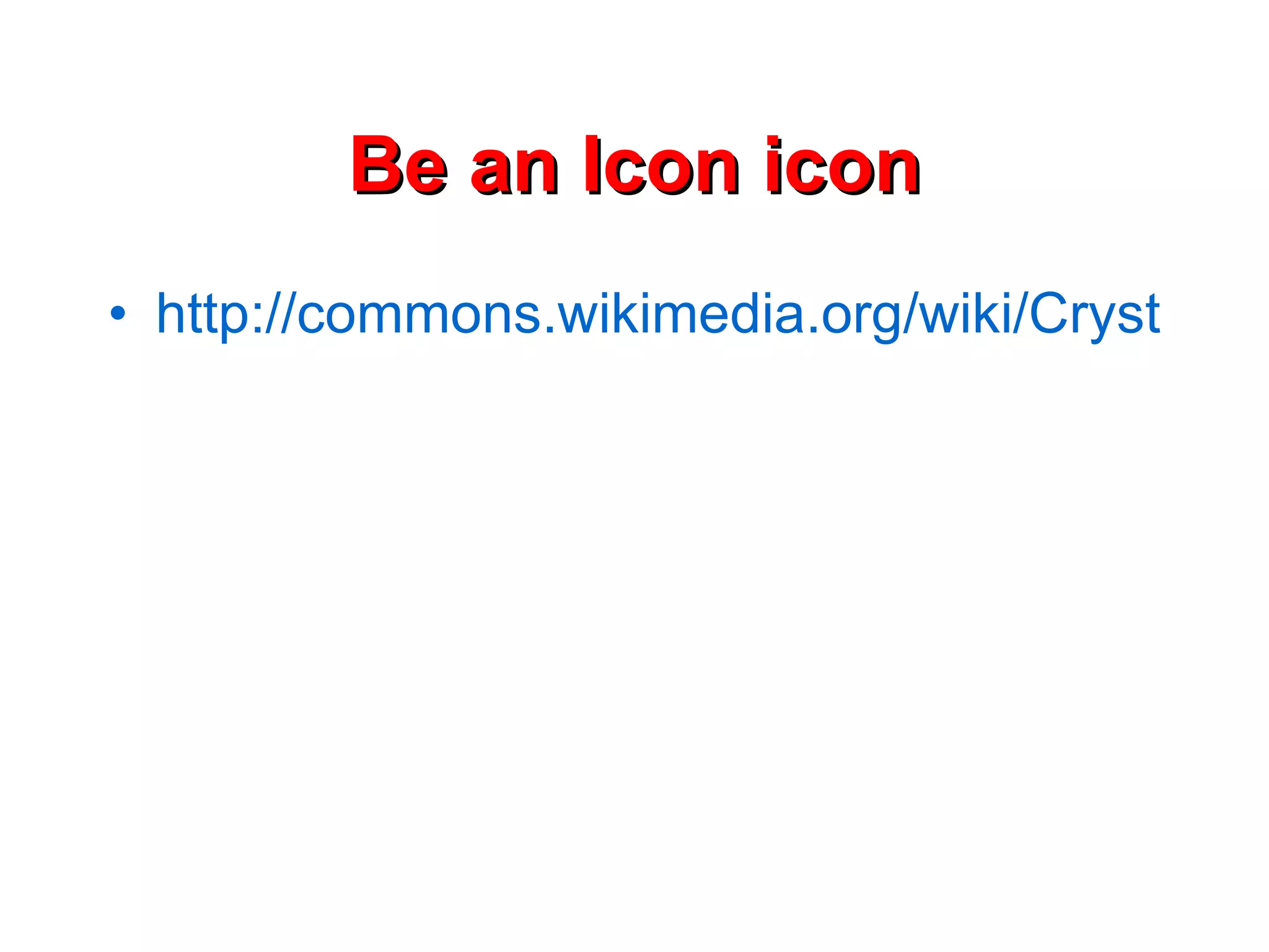 Be an Icon icon http://commons.wikimedia.org/wiki/Crystal_Clear 