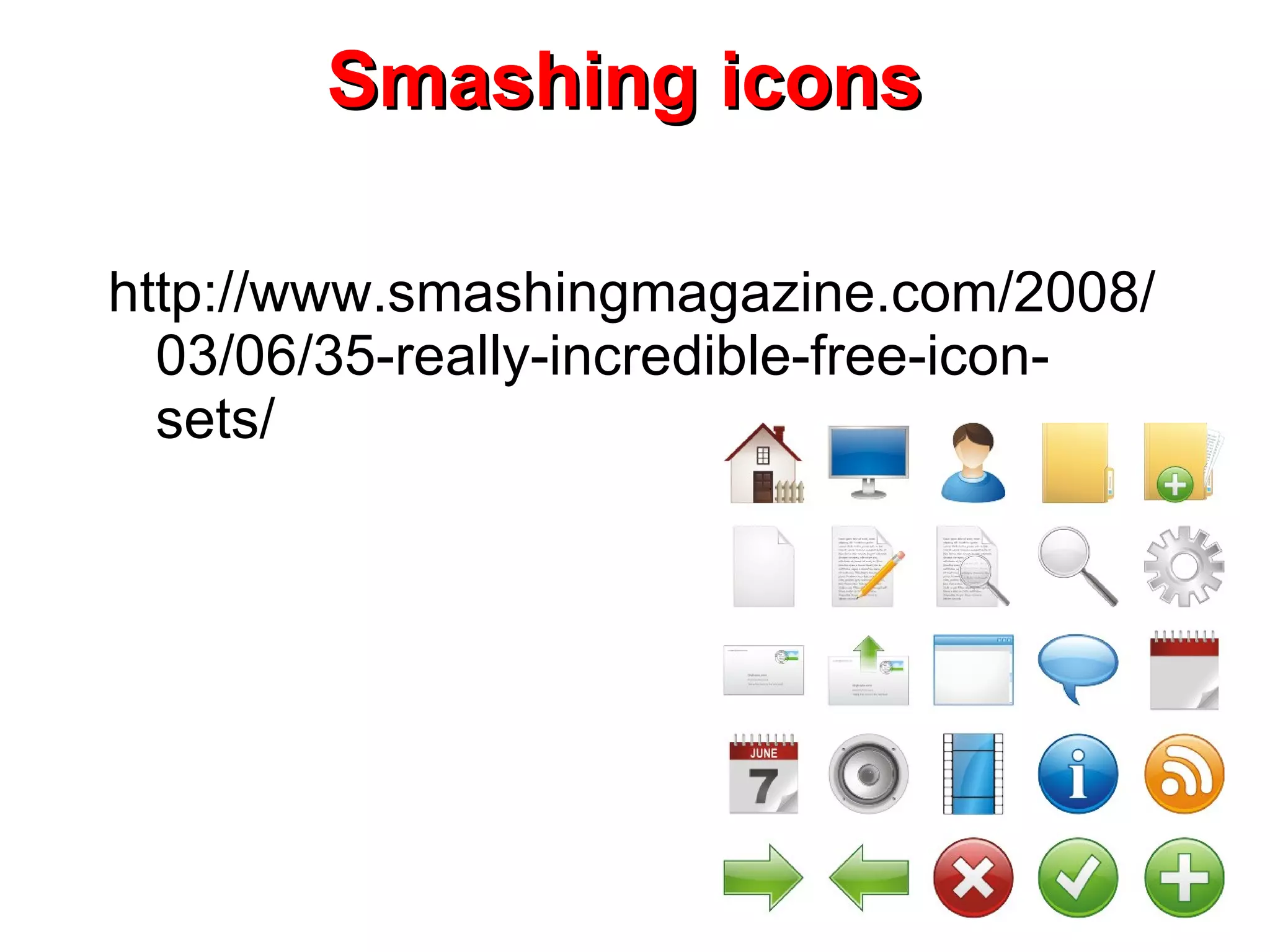 Smashing icons http://www.smashingmagazine.com/2008/03/06/35-really-incredible-free-icon-sets/ 