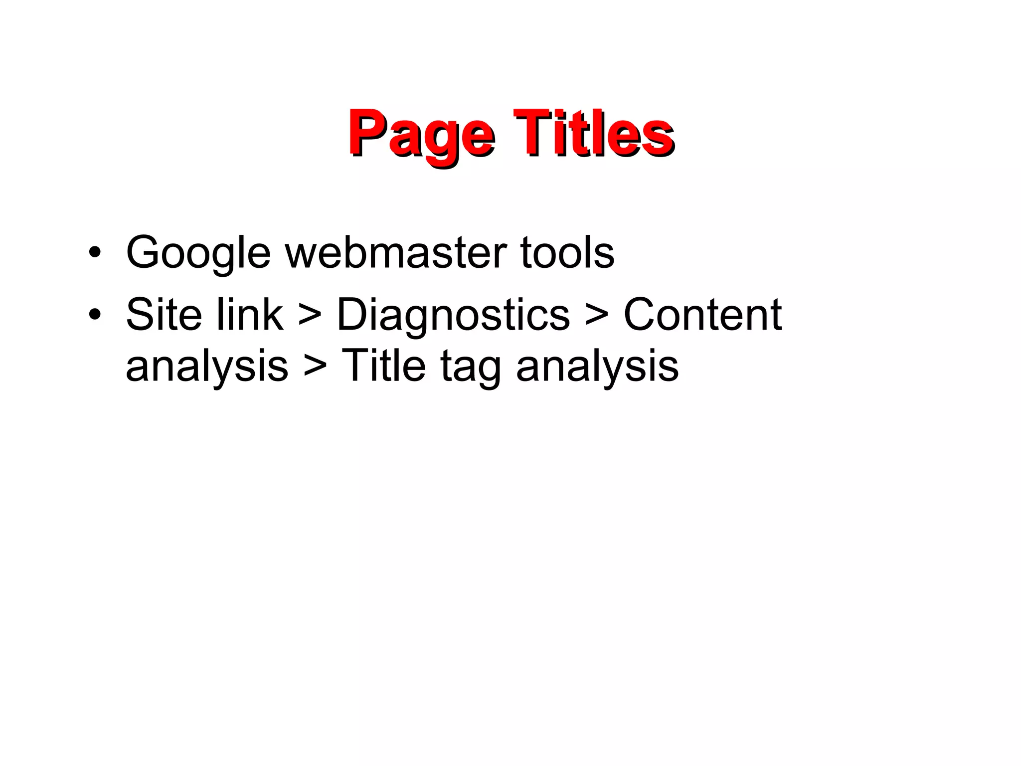 Page Titles Google webmaster tools Site link > Diagnostics > Content analysis > Title tag analysis 
