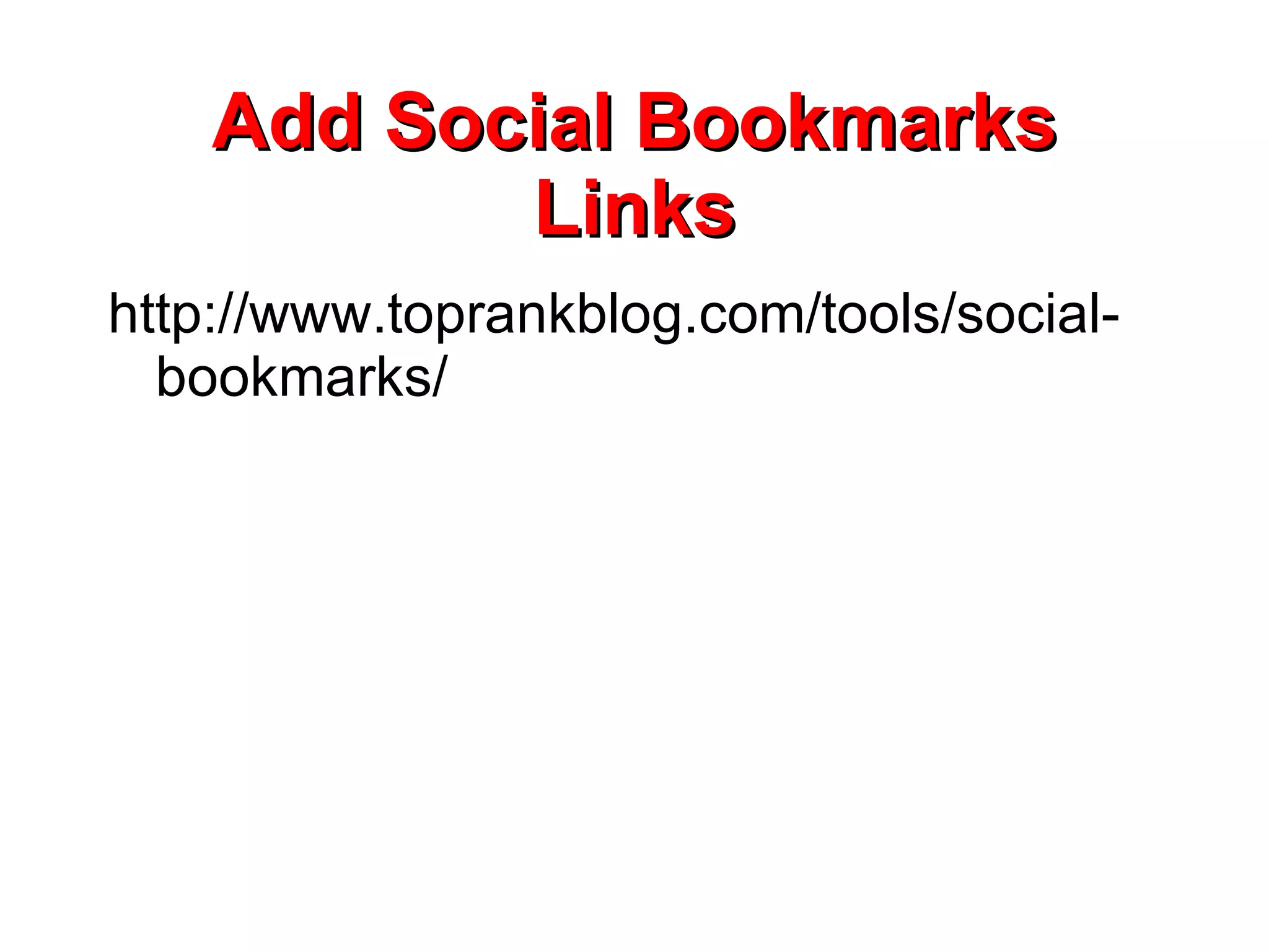 Add Social Bookmarks Links http://www.toprankblog.com/tools/social-bookmarks/ 