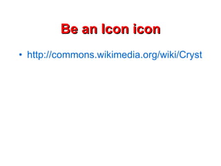Be an Icon icon http://commons.wikimedia.org/wiki/Crystal_Clear 