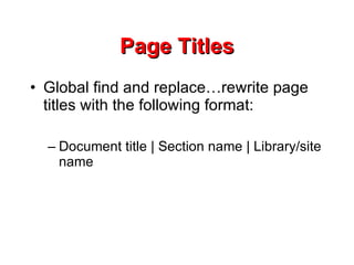 Page Titles Global find and replace…rewrite page titles with the following format: Document title | Section name | Library/site name 