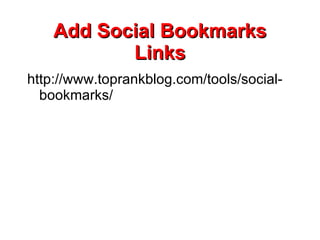Add Social Bookmarks Links http://www.toprankblog.com/tools/social-bookmarks/ 