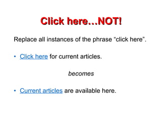 Click here…NOT! Replace all instances of the phrase “click here”. Click here  for current articles.  becomes Current articles  are available here. 