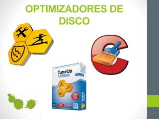 OPTIMIZADORES DE
DISCO
 