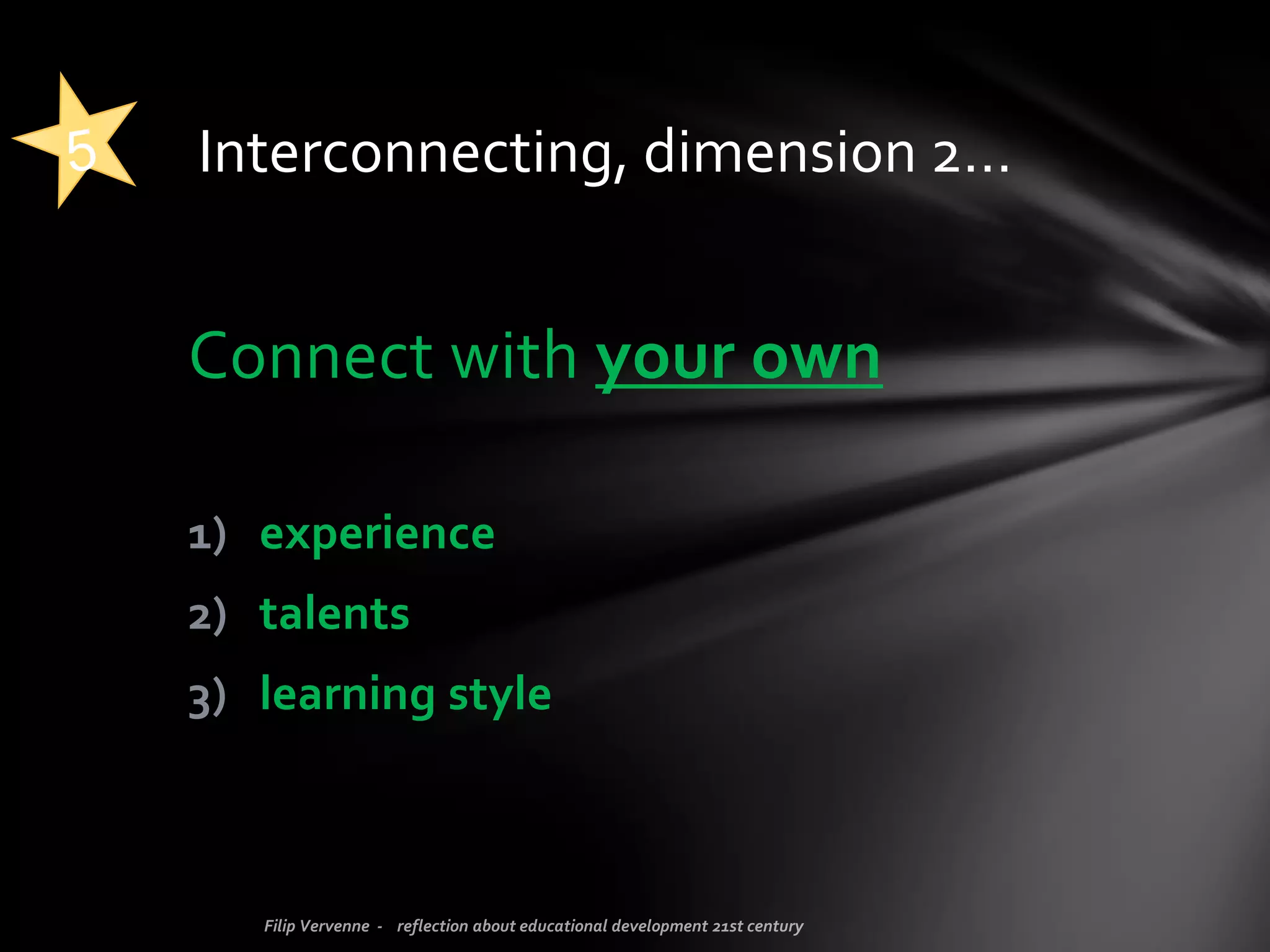 Try to connect.. or even more: interconnect!
Star 1 – 4 are about connecting too, but there is more…
INTERCONNECT
There are 2 dimensions
and 3 different layers in this connection.
That’s how it became… an interconnection.
 