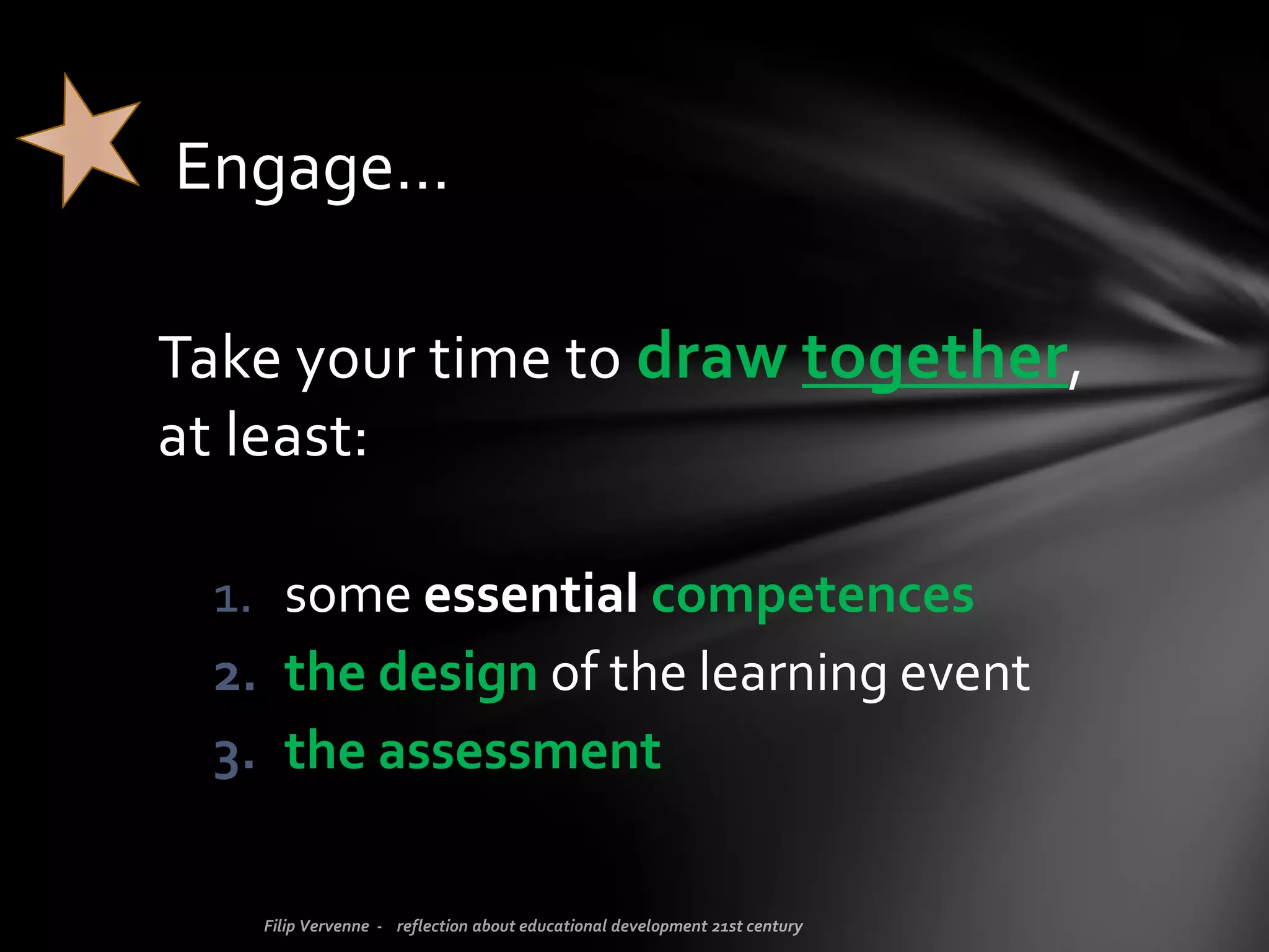 Try to engage the learner
in the whole cycle of the learning process.
Nowadays it’s very common to engage the learner in the learning
activities with assignments, group work, collaborative tools and
tasks.
Good! Of course!
“ENGAGE ME OR ENRAGE ME”
 