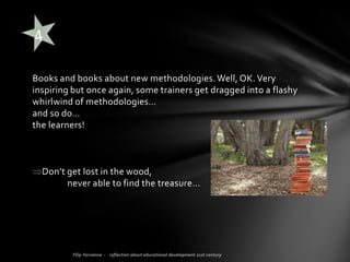 Creativity is the drive to
establish an attractive
learning environment.
MAKE LEARNING EXCITING
 