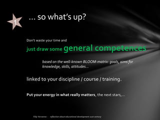 In my opinion,
learning outcomes are
• pretentious
• unrealistic
• endless listed
• useless
• and simply creepy for students
Why forget about…?
 