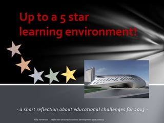 - a short reflection about educational challenges for 2013 -
Up to a 5 star
learning environment!
 