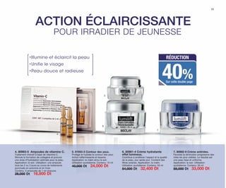 15
4
5
6
7
•Illumine et éclaircit la peau
•Unifie le visage
•Peau douce et radieuse
RÉDUCTION
40%Sur cette double page
ACTION ÉCLAIRCISSANTE
POUR IRRADIER DE JEUNESSE
5. 81053-3 Contour des yeux.
Protège et hydrate le contour des yeux.
Action raffermissante et lissante.
Application: le matin et/ou le soir.
Utilisation quotidienne. Contenu: 15 ml
40,000 Dt 24,000 Dt
7. 80982-9 Crème antirides.
Favorise la diminution progressive des
rides les plus visibles. Le résultat est
une peau lisse et uniforme.
Application: le soir. Utilisation
quotidienne. Contenu: 50 ml
55,000 Dt 33,000 Dt
6. 80981-4 Crème hydratante
effet lumineux.
Contribue à améliorer l’aspect et la qualité
de la peau, jour après jour. Contient des
filtres solaires. Application: le matin.
Utilisation quotidienne. Contenu: 50 ml
54,000 Dt 32,400 Dt
4. 80983-5 Ampoules de vitamine C.
Traitement intensif à base de vitamine C.
Stimule la formation de collagène et procure
une dose d’hydratation optimale pour la peau.
Application: le soir. Utilisation: une ampoule
tous les 2 ou 3 jours au cours de traitements
ponctuels en automne et en hiver.
Contenu: 5 ampoules de 1 ml chacune.
28,000 Dt 16,800 Dt
OK-14-15 TNZ C7.qxp_Maquetación 1 11/03/15 11:58 Página 2
 