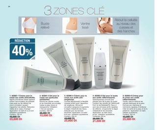 24
1
3
Ventre
lissé
1. 82262-1 Crème pour le
corps aux actifs anticellulite.
Agents anticellulite testés agissant
contre l’accumulation de graisses
mais aussi sur les défauts de
micro-circulation causant
l’apparition de cellulite. Réduction
visible de la "peau d’orange".
Application: le matin et ou le soir.
Utilisation quotidienne.
Contenu: 150 ml
43,000 Dt
25,800 Dt
2. 82264-3 Gel pour le
corps aux particules
exfoliantes.
Élimine les cellules mortes
et les impuretés accumulées.
Laisse la peau douce et
transparente. Utilisation:
1 fois par semaine.
Contenu: 200 ml
25,000 Dt
15,000 Dt
3. 82266-4 Crème pour le
corps aux actifs anti-
vergétures.
Combat efficacement la flacidité
cutanée évitant ainsi l’apparition
de vergétures. Stimule la
circulation sanguine et augmente
le degré d’élasticité des tissus.
Indiquée pour les femmes
enceintes. Application: le matin
et le soir. Utilisation quotidienne.
Contenu: 200 ml
43,000 Dt
25,800 Dt
4. 82265-8 Gel pour le buste
aux actifs raffermissants.
Spécifiquement formulé pour
prendre soin de la peau du buste.
Contient des extraits de CellActive®
Form et de RelistaseTN. Ceux-ci
sont des principes actifs capables
de raffermir, d’augmenter le degré
d’élasticité et de volumiser.
Application: le matin et/ou
le soir. Utilisation quotidienne.
Contenido: 60 ml
35,000 Dt
21,000 Dt
5. 82263-6 Crème pour
le corps aux actifs
raffermissants.
Tonifie, lisse et renforce les
cellules élastiques de la peau.
Formule aux vitamines et
nutriments capables d’améliorer
l’état de santé de la peau et de le
préserver. Application: le matin.
Utilisati quotidienne.
Contenu: 200 ml
43,000 Dt
25,800 Dt
ZONES CLÉ
Buste
relevé
Réduit la cellulite
au niveau des
cuisses et
des hanches
3
2
4
5
40%
RÉDUCTION
OK-24-25 TNZ C7.qxp_Maquetación 1 11/03/15 11:45 Página 1
 