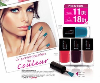 PINCEAU
LENGUE
DE CHAT
83202-7
CORAIL
83203-2
PRUNE
83209-6
CAFÉ
AU LAIT
83320-8
BLEU
TURQUOISE
38
Un printemps plein
de
Vernis Essential Make up.
Un fini professionnel en un seul geste! Grâce à sa formule spécifique
innovante contenant des extraits de résines, ce vernis apporte une
brillance et un volume spectaculaires. Son pinceau en forme de langue
de chat permet d’obtenir une pellicule résistante et brillante en un seul
geste. Contient des filtres UV. Contenu: 12 ml
14,000 Dt 11,000 Dt
Pour obtenir même look, appliquer: Vernis Essential Make up (83320-8) Bleu turquoise.
PRIX SPÉCIAL
11DtVernis
18DtVernis
1
2
OK-38-39 TNZ C7.qxp_Maquetación 1 11/03/15 12:19 Página 1
 