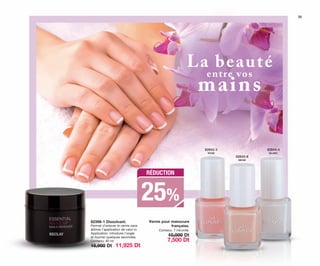 Vernis pour manucure
française.
Contenu: 7 ml/unité.
10,000 Dt
7,500 Dt
82842-3
ROSE
82843-8
BEIGE
82844-4
BLANC
39
25%
RÉDUCTION
82398-1 Dissolvant.
Permet d’enlever le vernis sans
abîmer l’application de celui-ci.
Application: introduire l’ongle
et tourner quelques secondes.
Contenu: 40 ml
15,900 Dt 11,925 Dt
La beauté
mains
entre vos
OK-38-39 TNZ C7.qxp_Maquetación 1 11/03/15 12:19 Página 2
 