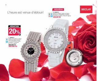 1
2
1. 20263-2
Boîtier et bracelet en alliage
de bronze plaqué spécial
I.P.R. Zirconites au niveau
du boîtier, du bracelet.
Ø 31 mm. approx.
385,000 Dt
308,000 Dt
2. 20420-5
Boîtier en ACIER. Cadran en Nacre.
Bracelet en CÉRAMIQUE inrayable.
Zirconites en boîtier. Ø 38 mm. approx.
465,00 Dt
20%
RÉDUCTION
6
NOUVEAU
MÉCANISM AUTOM
A
TIQUE
L’heure est venue d’éblouir!
OK-06-07 REL BECLAY-BLUSH C7_TUN.qxp 11/03/15 10:56 Página 1
 