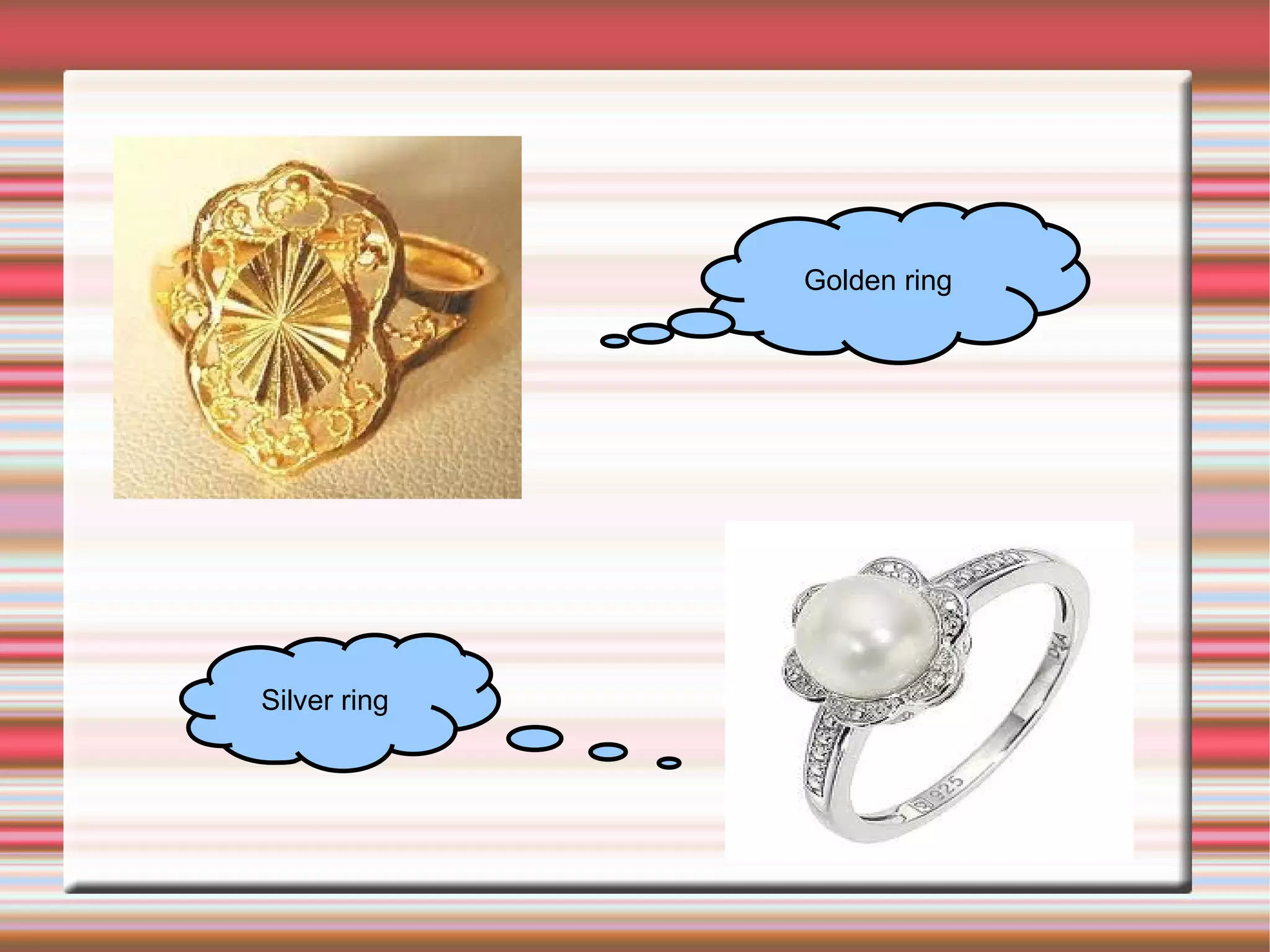 Golden ring




Silver ring
 
