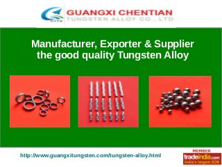 Manufacturer & Exporter
of
www.tapifood.in/fruit-jam.htmlhttp://www.guangxitungsten.com/tungsten-alloy.html
Manufacturer, Exporter & Supplier
the good quality Tungsten Alloy
 