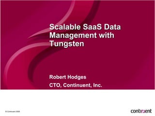 Scalable SaaS Data Management with Tungsten Robert Hodges CTO, Continuent, Inc. 