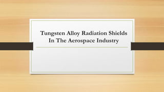 Tungsten Alloy Radiation Shields
In The Aerospace Industry
 