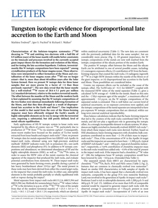 LETTER doi:10.1038/nature14355
Tungsten isotopic evidence for disproportional late
accretion to the Earth and Moon
Mathieu Touboul1{
, Igor S. Puchtel1
& Richard J. Walker1
Characterization of the hafnium–tungsten systematics (182
Hf
decaying to 182
W and emitting two electrons with a half-life of
8.9 million years) of the lunar mantle will enable better constraints
on the timescale and processes involved in the currently accepted
giant-impact theory for the formation and evolution of the Moon,
and for testing the late-accretion hypothesis. Uniform, terrestrial-
mantle-like W isotopic compositions have been reported1,2
among
crystallization products of the lunar magma ocean. These observa-
tions were interpreted to reflect formation of the Moon and crys-
tallization of the lunar magma ocean after 182
Hf was no longer
extant—that is, more than about 60 million years after the Solar
System formed. Here we present W isotope data for three lunar
samples that are more precise by a factor of $4 than those
previously reported1,2
. The new data reveal that the lunar mantle
has a well-resolved 182
W excess of 20.6 6 5.1 parts per million
(62 standard deviations), relative to the modern terrestrial mantle.
The offset between the mantles of the Moon and the modern Earth
is best explained by assuming that the W isotopic compositions of
the two bodies were identical immediately following formation of
the Moon, and that they then diverged as a result of dispropor-
tional late accretion to the Earth and Moon3,4
. One implication
of this model is that metal from the core of the Moon-forming
impactor must have efficiently stripped the Earth’s mantle of
highly siderophile elements on its way to merge with the terrestrial
core, requiring a substantial, but still poorly defined, level of
metal–silicate equilibration.
Early applications of Hf–W isotopic system to lunar rocks were
hampered by the effects of cosmic rays on 182
W, particularly due to
production of 182
W from 181
Ta via neutron capture5
. Consequently,
more-recent studies have focused on the analysis of Ta-free metals
extracted fromlunar basalts and impact-melt rocks1,6
. Here, wepresent
W isotopic data for metals separated from two KREEP-rich Apollo 16
impact-melt rocks, obtained using new high-precision analytical
methods7
(KREEP indicates rocks rich in potassium (K), rare-earth
elements (REE) and phosphorus (P)). In addition to W isotopic com-
positions and abundances, we determined abundances of Hf and the
highly siderophile elements (HSE), as well as 187
Os/188
Os ratios, in
order to assess the Hf/W ratio of the metal, examine the chemical
signature of the impactor that produced the melt rocks, and evaluate
potential contributions from meteoritic W. These impact-melt rocks
were generated by basin-forming events, possibly during a period of
late heavy bombardment about 3.9 Gyr ago8
. The metal present in
these rocks may have been derived from either the crustal target rocks,
or the impactor that created the melt rocks. In either case, siderophile
elements in the metals probably partially or wholly equilibrated with
melt or vapour during the impact9
.
Metal separates from impact-melt rocks 68115,114, 68815,394 and
68815,396 (see Methods for nomenclature) have m182
W values (where
m182
W is the deviation in p.p.m. of the 182
W/184
W ratio of the sample
from that of the modern terrestrial mantle) of 123.3 6 3.8 (n 5 3,
2 s.d.), 118.1 6 2.5 and 120.4 6 2.9, respectively, which are identical
within analytical uncertainty (Table 1). The new data are consistent
with the previously published data for the same samples1
, but are
considerably more precise (Fig. 1). Of greatest importance, the W
isotopic compositions of the metals are now well resolved from the
isotopic composition of the silicate portion of the modern Earth.
The positive W isotopic offset between the Moon and the silicate
Earth can be attributed to one of several possible causes, including:
(1) cosmogenic exposure effects, (2) contribution of W from the basin-
forming impactor that created the melt rocks, (3) radiogenic ingrowth
of 182
W in a high-Hf/W domain within the mantle of the Moon or of
the giant impactor, or (4) disproportional late accretion to the Earth
and Moon. These possibilities are considered below.
Cosmic ray exposure effects can be excluded as the cause of the
isotopic offset. The Ta/Hf ratio of ,0.11 for KREEP10
, coupled with
the measured Hf/W ratios of the metal separates (Table 1), gives a
calculated Ta/W average of ,0.008 for the metals. Based on this ratio
and the ,2 Myr exposure ages of the samples11
, a maximum effect of
approximately 20.1 p.p.m. on the W isotopic compositions of the
separated metals is estimated. This is well below our current level of
analytical uncertainty, so no exposure corrections were applied, and
the isotopic compositions of the metal separates are interpreted to have
pre-exposure W isotopic compositions that are identical, within our
long-term external analytical reproducibility.
Mass balance calculations indicate that the basin-forming impactor
that led to the creation of the melt rocks contributed little W to the
metals, and did not play a significant role in generating the isotopic
offset. As a strongly incompatible element in silicate systems, W abun-
dances are highly enriched in chemically evolved, KREEP-rich rocks12
,
from which these impact-melt rocks were derived. Further, based on
HSE abundances, basin-forming impactors with chondritic bulk com-
positions contributed no more than ,2–3% of their mass to impact-
melt rocks13
. Thus, if the concentrations of W in the Apollo 16 target
rocks and the impactor are assumed to have been ,1,500 p.p.b.,typical
of KREEP-rich basalts12
, and,180p.p.b.,typical of chondritic meteor-
ites14
, respectively, a 3 wt% contribution of chondritic impactor mass
to the melt rocks would have added only ,0.4% of the total W present
in the impact-melt rock. If the impactor had a chondritic m182
W value
of 2200, the indigenous lunar W isotopic composition would have
been lowered by only ,0.8 p.p.m. (Extended Data Table 1).
The separated metals from 68815 are characterized by supra-
chondritic 187
Os/188
Os, Ru/Ir, Pt/Ir and Pd/Ir ratios (Table 2; Fig. 2),
features that are common in chemically evolved iron meteorites15
.
Based on similar HSE characteristics in bulk samples of Apollo 16
impact-melt rocks, it has been argued that a chemically evolved iron
meteorite, comparable to the group IVA iron meteorite Bushman
Land, was involved in the generation of Apollo 16 impact-melt rocks16
.
Bushman Land is rich in siderophile elements, with 1,200 p.p.b. Ir and
460 p.p.b. W (ref. 15). Addition of no more than 0.8% of comparable
material would be required to generate impact-melt rocks with the
observed average Ir concentrations of ,10 p.p.b. present in most
Apollo 16 impact-melt rocks16
. Incorporation of 1 wt% of an iron
1
Isotope Geochemistry Laboratory, Department of Geology, University of Maryland, College Park, Maryland 20742, USA. {Present address: Laboratoire de Ge´ologie de Lyon, Ecole Normale Supe´rieure de
Lyon, Labex LIO, Universite´ Lyon 1, 46 Alle´e d’Italie 69364 Lyon Cedex 7, France.
G2015 Macmillan Publishers Limited. All rights reserved
0 0 M O N T H 2 0 1 5 | V O L 0 0 0 | N A T U R E | 1
 