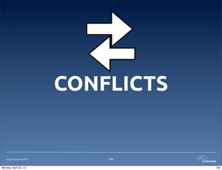 ©Continuent 2012
CONFLICTS
130
130Monday, April 22, 13
 