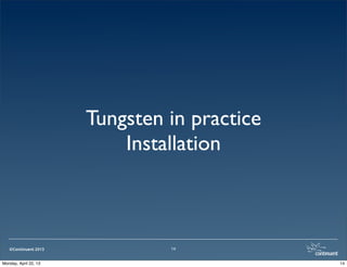 ©Continuent 2013
Tungsten in practice
Installation
14
14Monday, April 22, 13
 