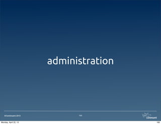 ©Continuent 2013
administration
160
160Monday, April 22, 13
 
