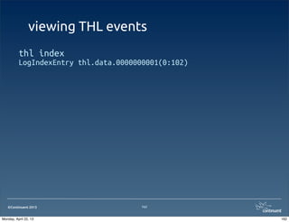 ©Continuent 2013
viewing THL events
thl index
LogIndexEntry thl.data.0000000001(0:102)
162
162Monday, April 22, 13
 