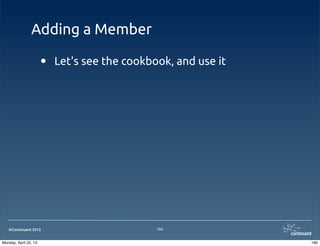 ©Continuent 2013
Adding a Member
• Let's see the cookbook, and use it
166
166Monday, April 22, 13
 