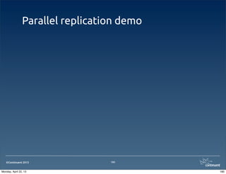 ©Continuent 2013
Parallel replication demo
180
180Monday, April 22, 13
 