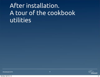 ©Continuent 2013
After installation.
A tour of the cookbook
utilities
41
41Monday, April 22, 13
 