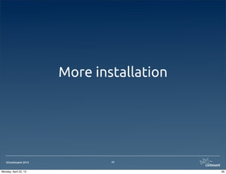 ©Continuent 2013
More installation
49
49Monday, April 22, 13
 