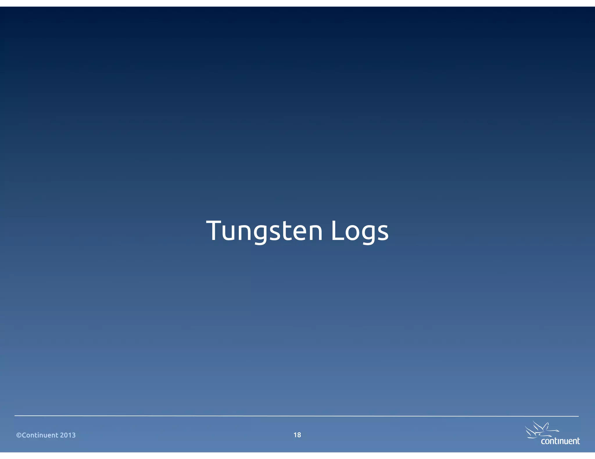 Tungsten Logs




©Continuent 2013         18
 
